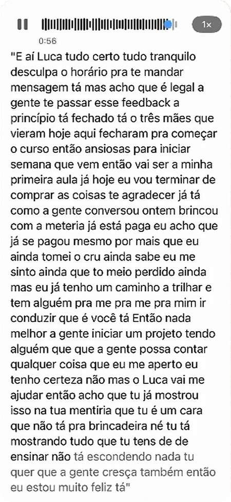 Print de uma mensagem de voz do Willian Vieira para o Lucca no WhatsApp, com a transcrição: as três mães que vieram hoje aqui fecharam para começar o curso, a mentoria já se pagou, eu já tenho um caminho a trilhar e tenho alguém para me conduzir, que é você, e estou muito feliz.